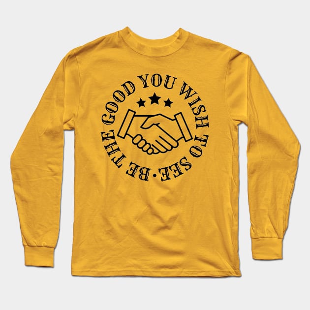 Be The Good You Wish To See Long Sleeve T-Shirt by igorstarina@gmail.com